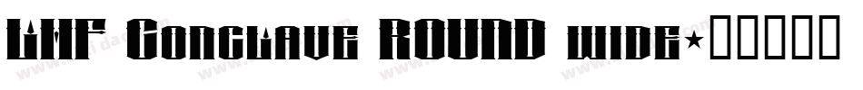 LHF Conclave ROUND wide字体转换